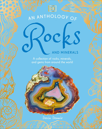 An Anthology of Rocks and Minerals Hardcover by Devin Dennie