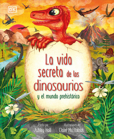 La vida secreta de los dinosaurios y el mundo prehistorico (Prehistoric Worlds) Hardcover by Ashley Hall