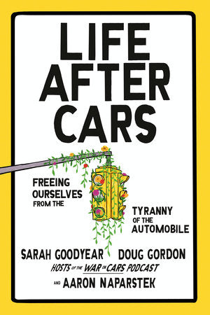 Life After Cars Hardcover by Sarah Goodyear, Doug Gordon, and Aaron Naparstek