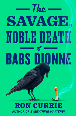 The Savage, Noble Death of Babs Dionne Hardcover by Ron Currie