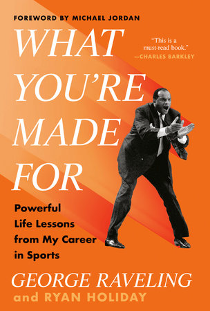 What You're Made For Hardcover by George Raveling and Ryan Holiday; foreword by Michael Jordan