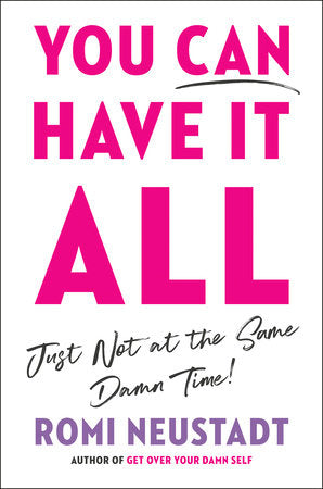 You Can Have It All, Just Not at the Same Damn Time Paperback by Romi Neustadt