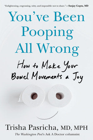 You've Been Pooping All Wrong Hardcover by Trisha Pasricha, MD, MPH
