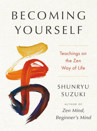 Becoming Yourself Hardcover by Shunryu Suzuki, edited by Jiryu Rutschman-Byler and Sojun Mel Weitsman