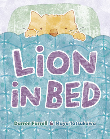 Lion in Bed Hardcover by Darren Farrell; illustrated by Maya Tatsukawa
