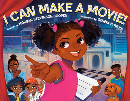 I Can Make a Movie! Hardcover by Written by Morgan Stevenson Cooper; illustrated by Geneva Bowers