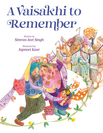A Vaisakhi to Remember Hardcover by Written by Simran Jeet Singh; illustrated by Japneet Kaur