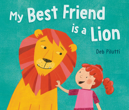 My Best Friend Is a Lion Hardcover by Deb Pilutti