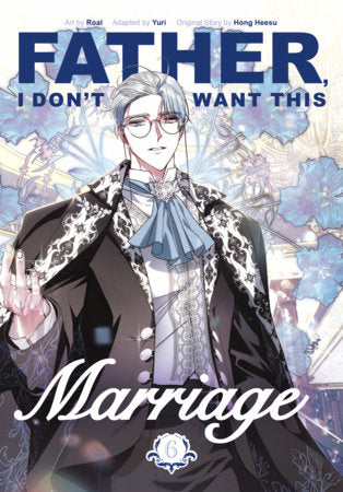 Father, I Don't Want This Marriage, Volume 6 Paperback by Original Story by Hong Heesu; Art by Roal; Adapted by Yuri