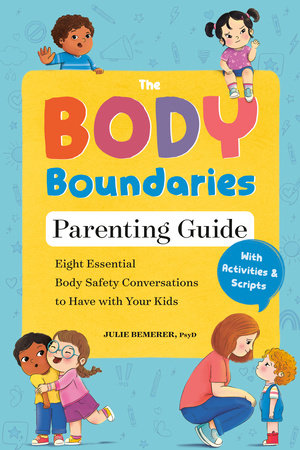 The Body Boundaries Parenting Guide Paperback by Julie Bemerer, PsyD