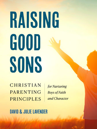 Raising Good Sons Paperback by David and Julie Lavender