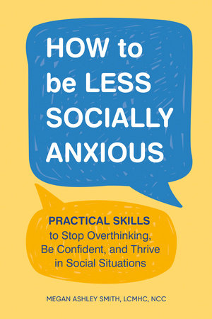 How to Be Less Socially Anxious Paperback by Megan Ashley Smith, LCMHC, NCC