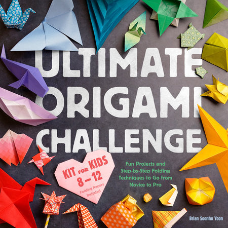 Ultimate Origami Challenge Kit for Kids 8-12 Hardcover by Brian Soonho Yoon; illustrated by Kate Francis