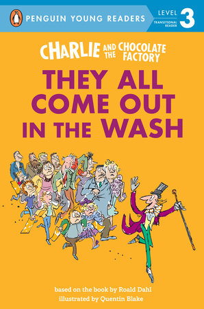 Charlie and the Chocolate Factory: They All Come Out in the Wash TR by Roald Dahl; Illustrated by Quentin Blake