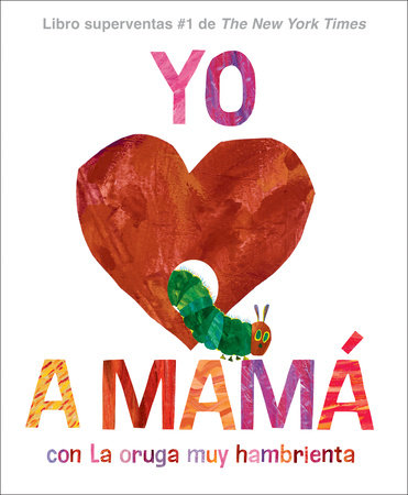 Yo amo a Mamá, con La Oruga Muy Hambrienta (I Love Mom with The Very Hungry Caterpillar Spanish Edition) Hardcover by Eric Carle; Illustrated by Eric Carle; Translated by Isabel C. Mendoza