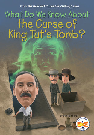 What Do We Know About the Curse of King Tut's Tomb? DG by Ben Hubbard; illustrated by Manuel Gutierrez