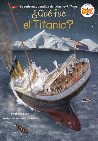 ¿Qué fue el Titanic? (What Was the Titanic? Spanish Edition) Paperback by Stephanie Sabol; Illustrated by Gregory Copeland; Translated by Yanitzia Canetti