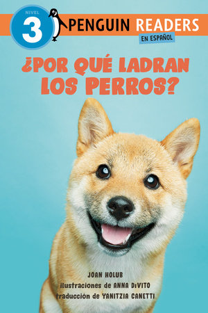 ¿Por qué ladran los perros? (Why Do Dogs Bark? Spanish Edition) Paperback by Joan Holub; Illustrated by Anna DiVito; Translated by Yanitzia Canetti