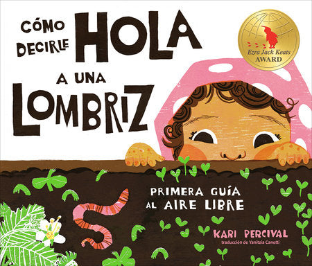 Cómo decirle hola a una lombriz: Primera guía al aire libre (How to Say Hello to a Worm: A First Guide to Outside, Spanish Edition) Hardcover by Kari Percival; translated by Yanitzia Canetti