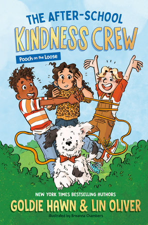 The After-School Kindness Crew: Pooch on the Loose #1 Paperback by Goldie Hawn and Lin Oliver; illustrated by Breanna Chambers
