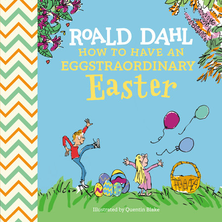Roald Dahl: How to Have An Eggstraordinary Easter Hardcover by Roald Dahl; Illustrated by Quentin Blake; words by Steve Behling