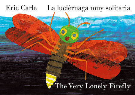 The Very Lonely Firefly/La luciérnaga muy solitaria (Bilingual English-Spanish Edition) EL by Eric Carle; Illustrated by Eric Carle