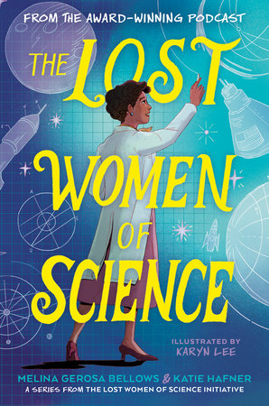 The Lost Women of Science Paperback by Melina Gerosa Bellows and Katie Hafner; illustrated by Karyn Lee