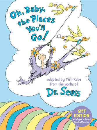 Oh, Baby, the Places You'll Go! Gift Edition Hardcover by Tish Rabe; illustrated by Dr. Seuss