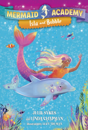 Mermaid Academy #1: Isla and Bubble DG by Julie Sykes and Linda Chapman; illustrated by Lucy Truman