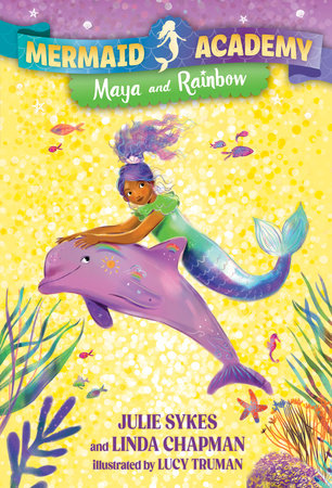 Mermaid Academy #3: Maya and Rainbow Paperback by Julie Sykes and Linda Chapman; illustrated by Lucy Truman