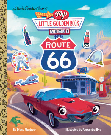 My Little Golden Book About Route 66 Hardcover by Diane Muldrow; illustrated by Alexandra Bye