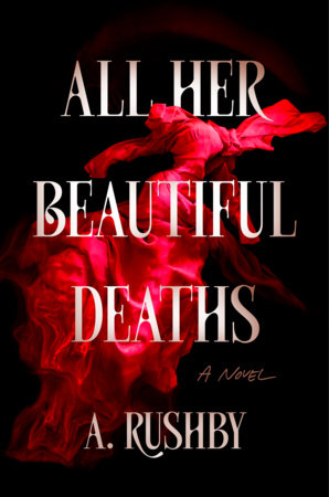 All Her Beautiful Deaths Hardcover by A. Rushby