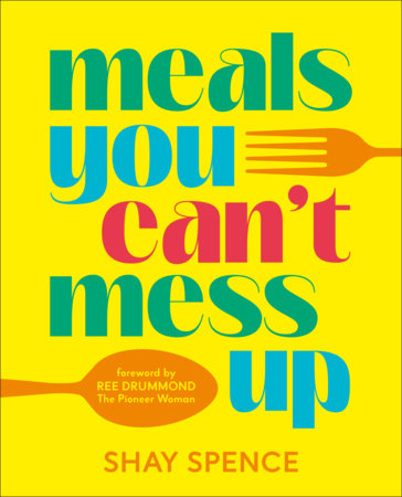 Meals You Can't Mess Up Hardcover by Shay Spence
