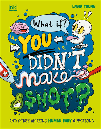 What If... You Didn't Make Snot? Hardcover by Emma Young