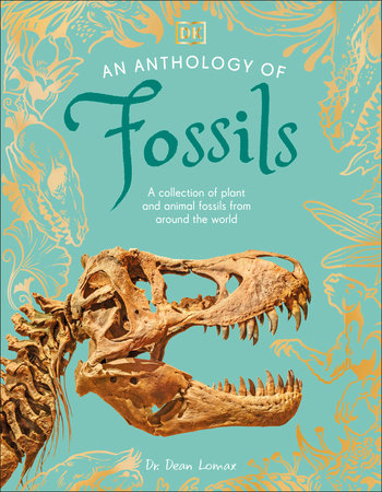 An Anthology of Fossils Hardcover by Dr Dean Lomax