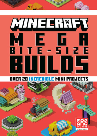 Minecraft: Mega Bite-Size Builds (Over 20 Incredible Mini Projects) Hardcover by Mojang AB and The Official Minecraft Team