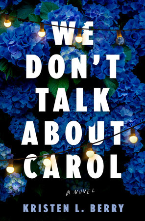 We Don't Talk About Carol Hardcover by Kristen L. Berry