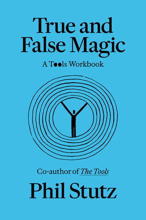 True and False Magic Paperback by Phil Stutz with Elise Loehnen