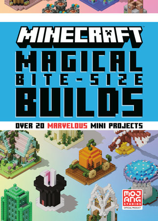 Minecraft: Magical Bite-Size Builds (Over 20 Marvellous Mini-Projects) Hardcover by Mojang AB