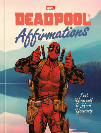 Deadpool's Affirmations Hardcover by Rob Kutner and Marvel
