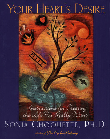 Your Heart's Desire Paperback by Sonia Choquette, Ph.D., author of The Psychic Pathway