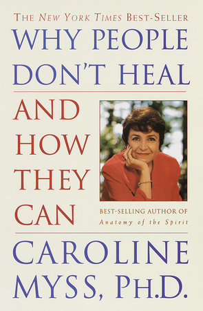 Why People Don't Heal and How They Can Paperback by Caroline Myss, Ph.D.