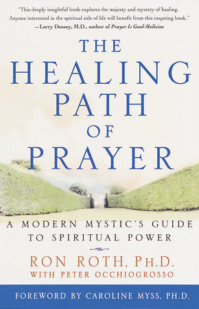 The Healing Path of Prayer Paperback by Ron Roth, Ph.D., with Peter Occhiogrosso