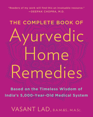 The Complete Book of Ayurvedic Home Remedies Paperback by Vasant Lad, B.A.M.&S., M.A.Sc