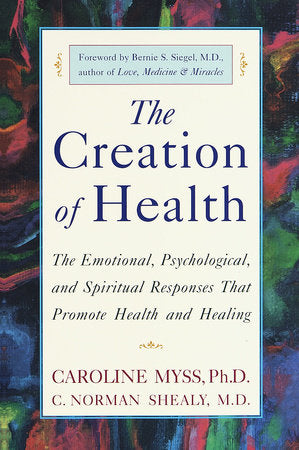 The Creation of Health Paperback by Caroline Myss, Ph.D., and C. Norman Shealy, M.D.