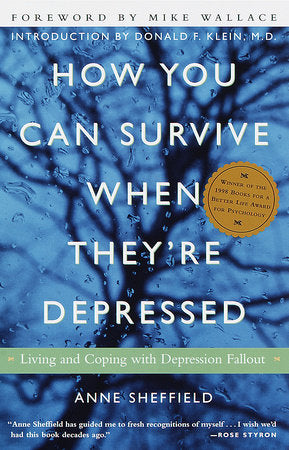 How You Can Survive When They're Depressed Paperback by Anne Sheffield, Foreword by Mike Wallace, Introduction by Donald F. Klein, M.D.