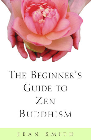 The Beginner's Guide to Zen Buddhism Paperback by Jean Smith