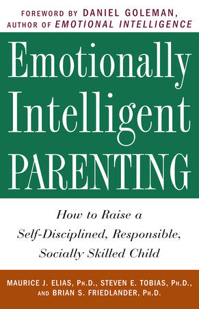 Emotionally Intelligent Parenting Paperback by Maurice J. Elias, Ph.D., Steven E. Tobias, Psy.D., and Brian S. Friedlander, Ph.D.