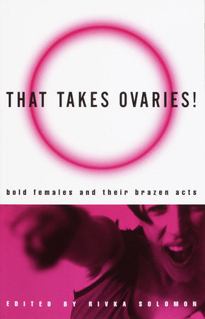 That Takes Ovaries! Paperback by Edited by Rivka Solomon