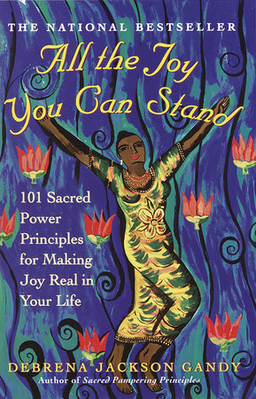 All the Joy You Can Stand Paperback by Debrena Jackson Gandy, Author of Sacred Pampering Principles